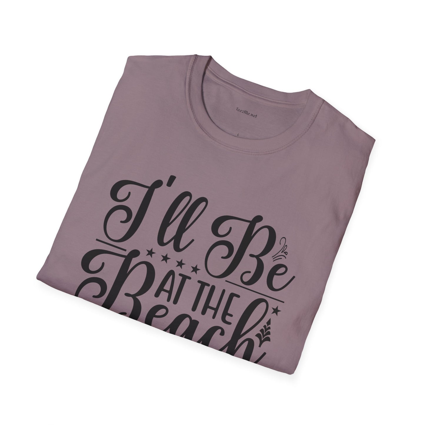 I'll be at the beach - Unisex Softstyle T-Shirt 100% Cotton Graphic