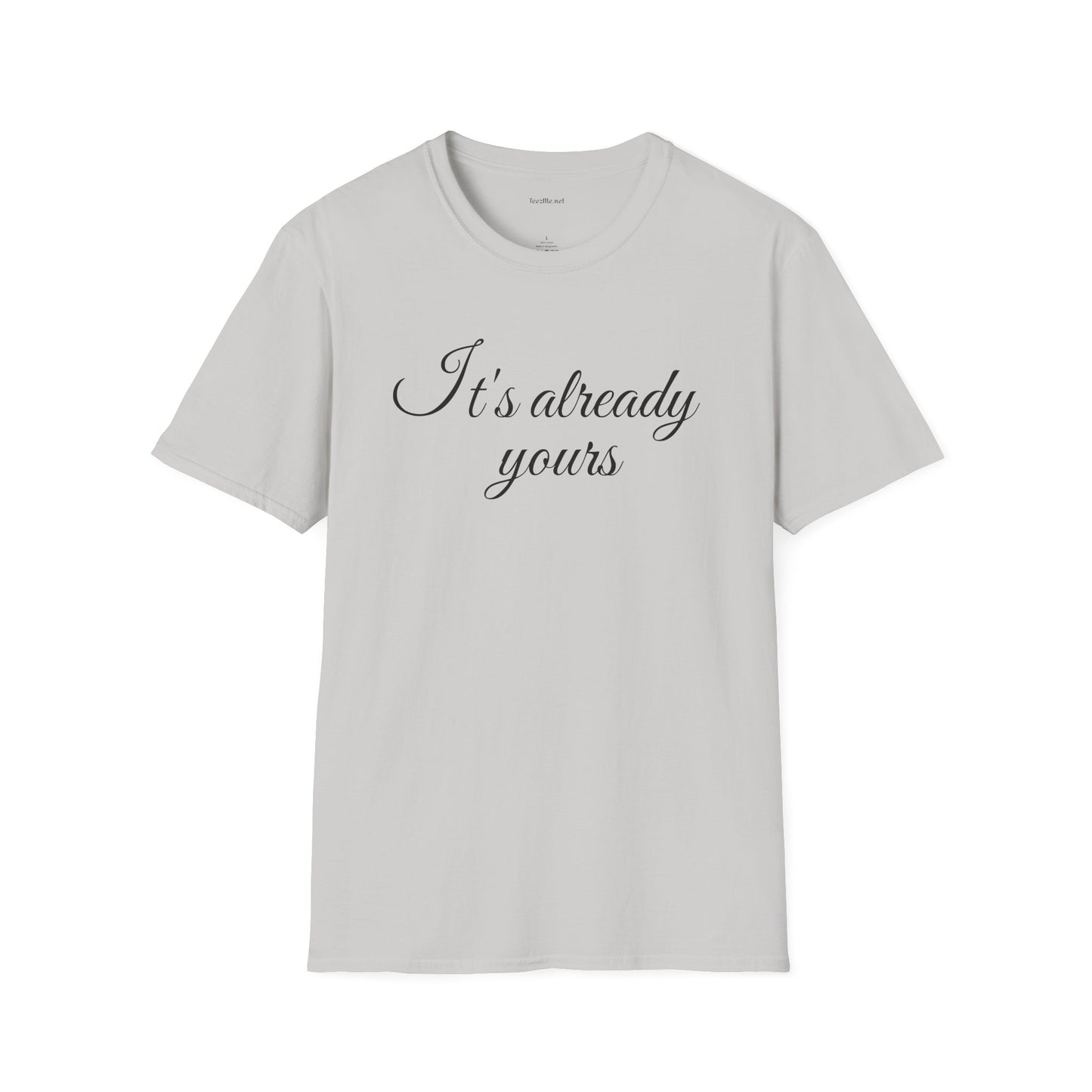 It's already yours - Unisex Softstyle T-Shirt 100% Cotton Graphic