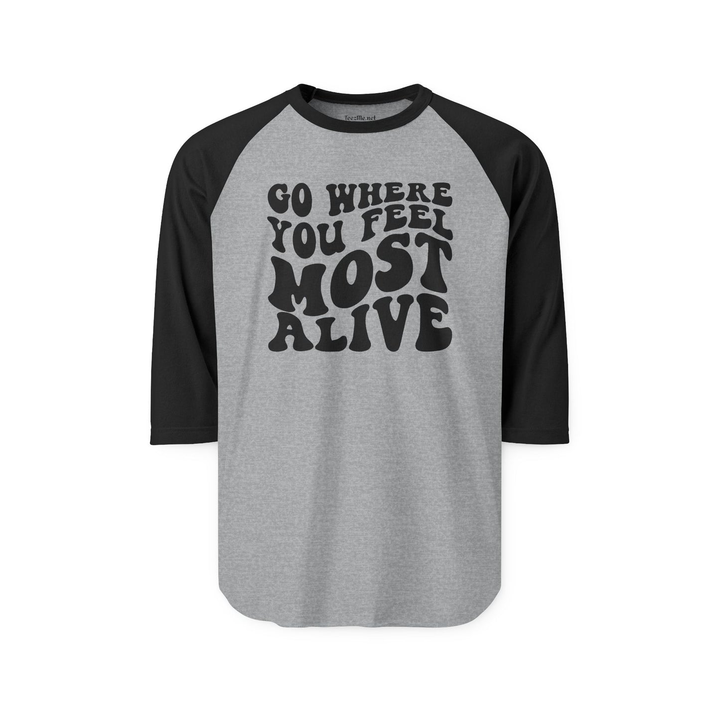 Go Where You Feel Most Alive Unisex Three-Quarter Sleeve Raglan Shirt
