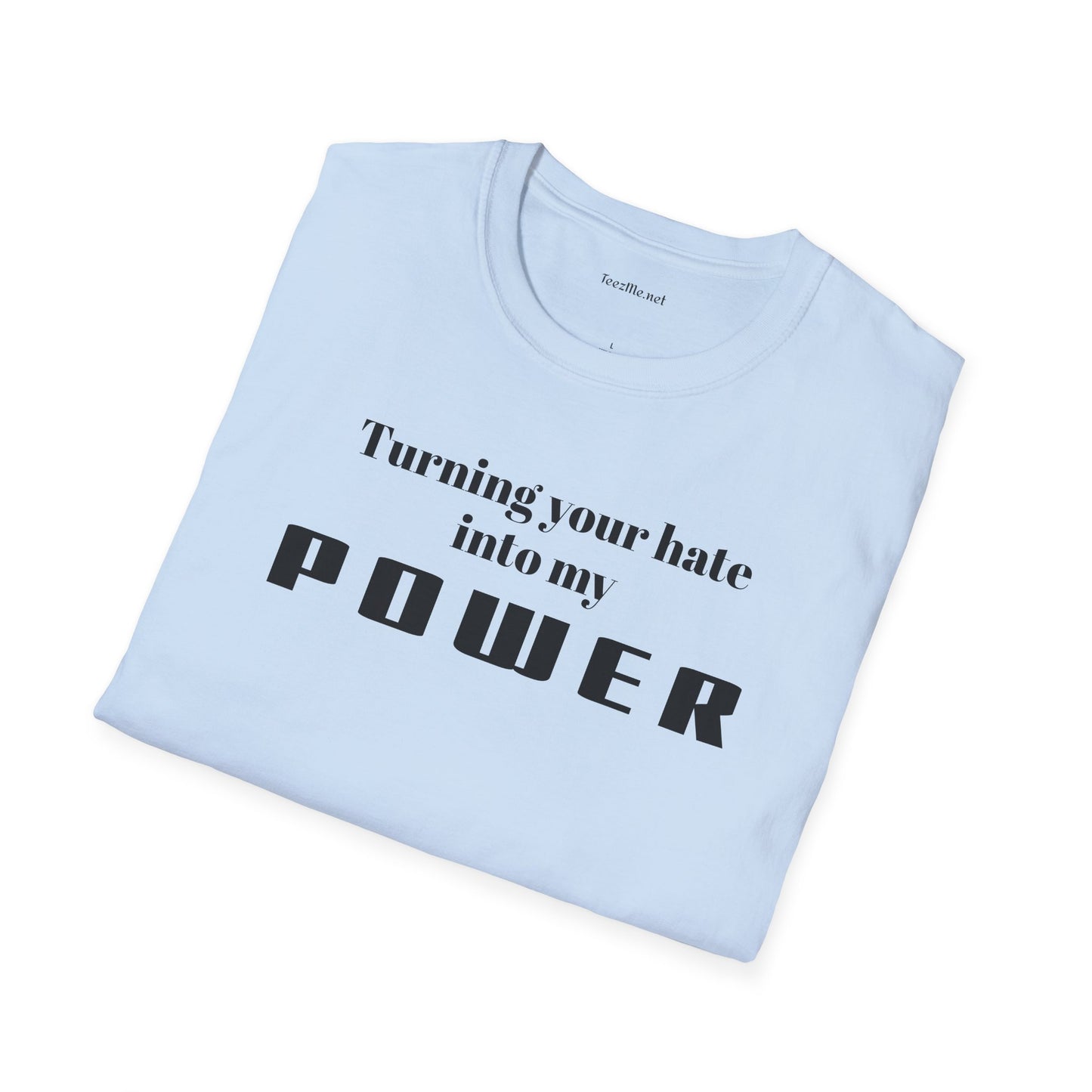 Turning your hate into my POWER - Unisex Softstyle T-Shirt 100% Cotton Graphic