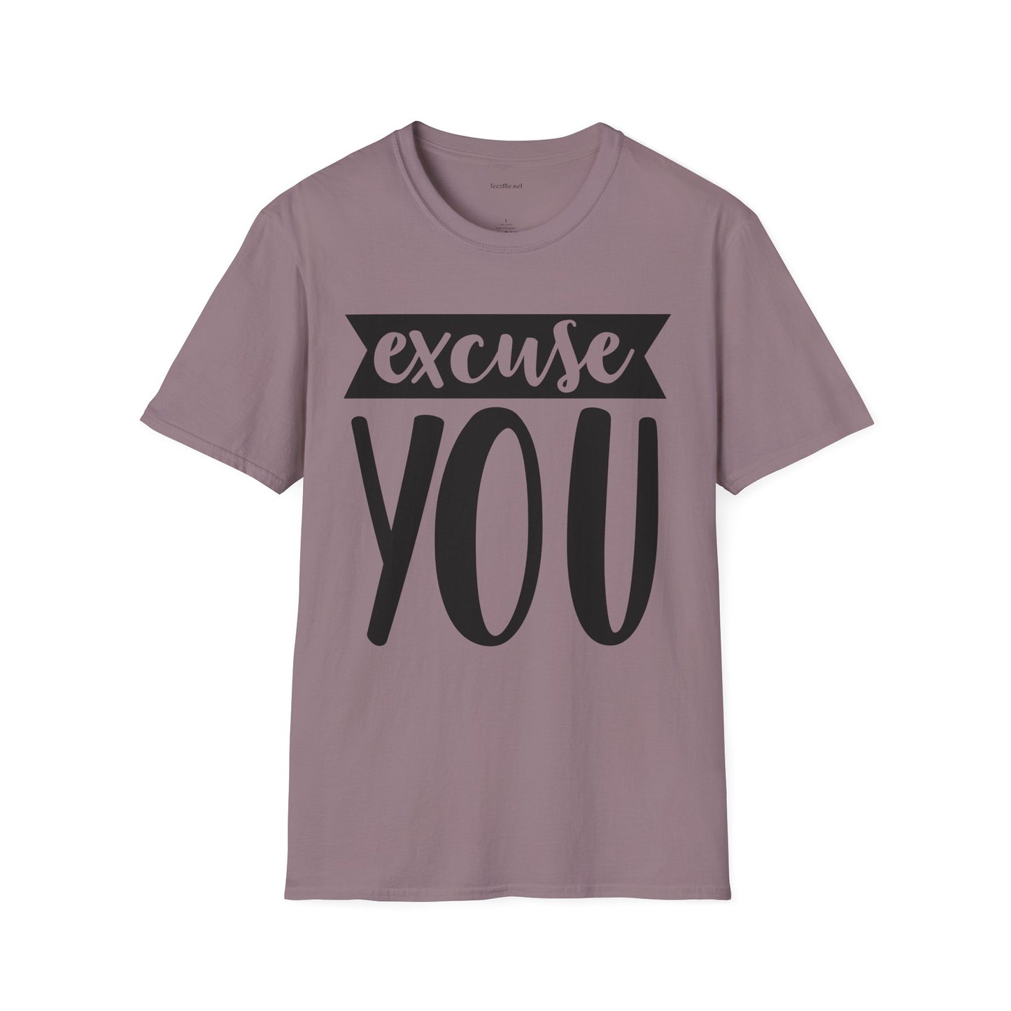 Excuse You - Unisex Softstyle T-Shirt I00% Cotton Graphic