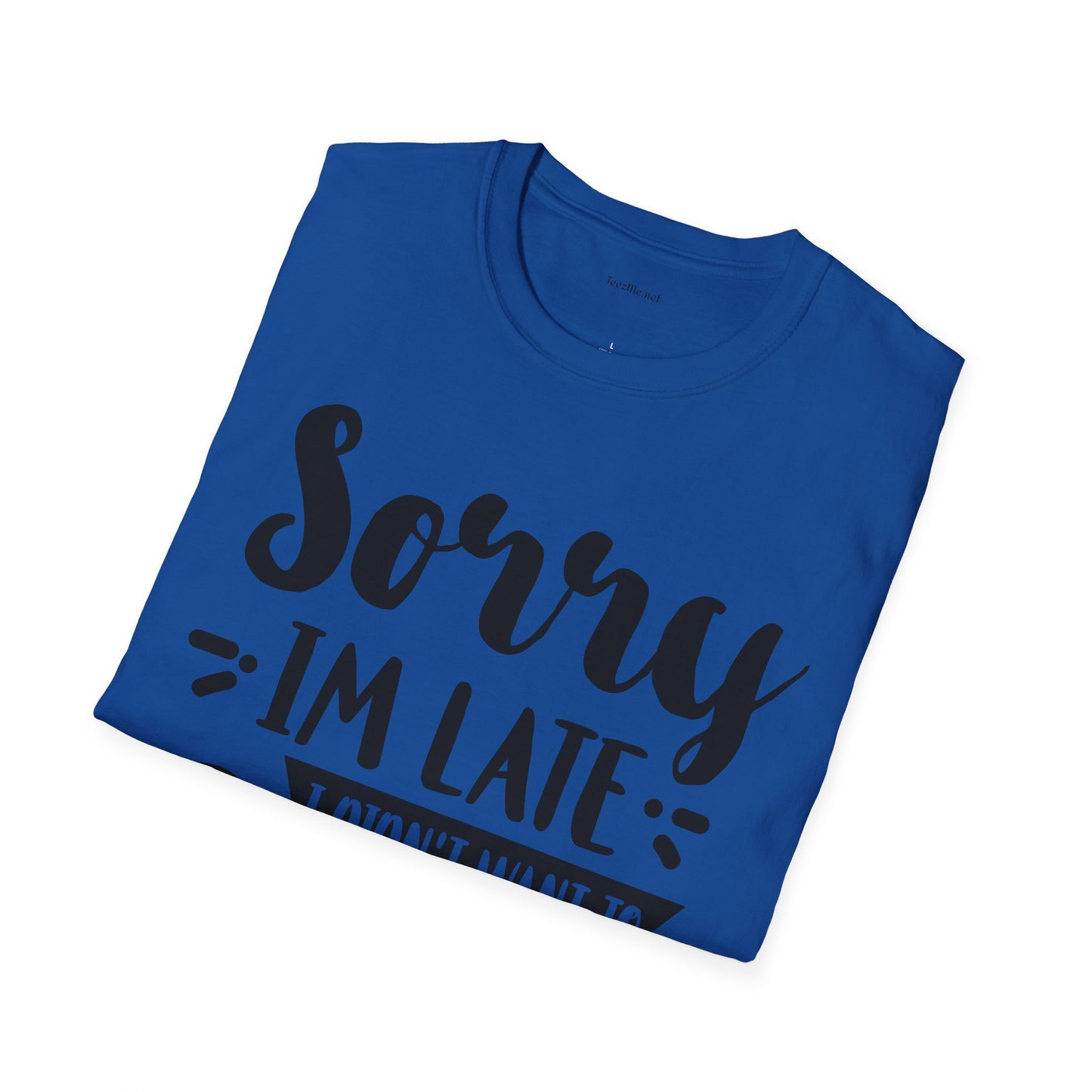 Sorry I'm late - Unisex Softstyle T-Shirt 100% Cotton Graphic