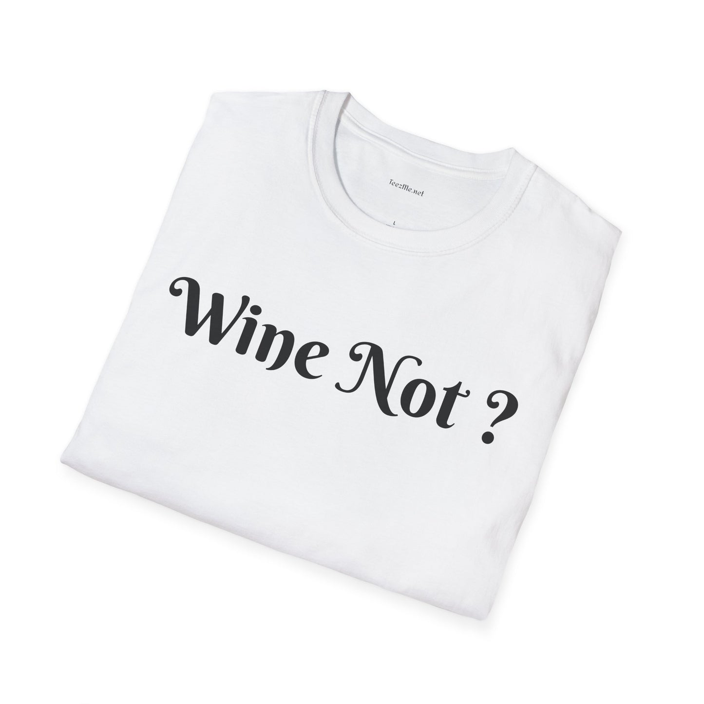 Wine Not ? - Unisex Softstyle T-Shirt 100% Cotton Graphic