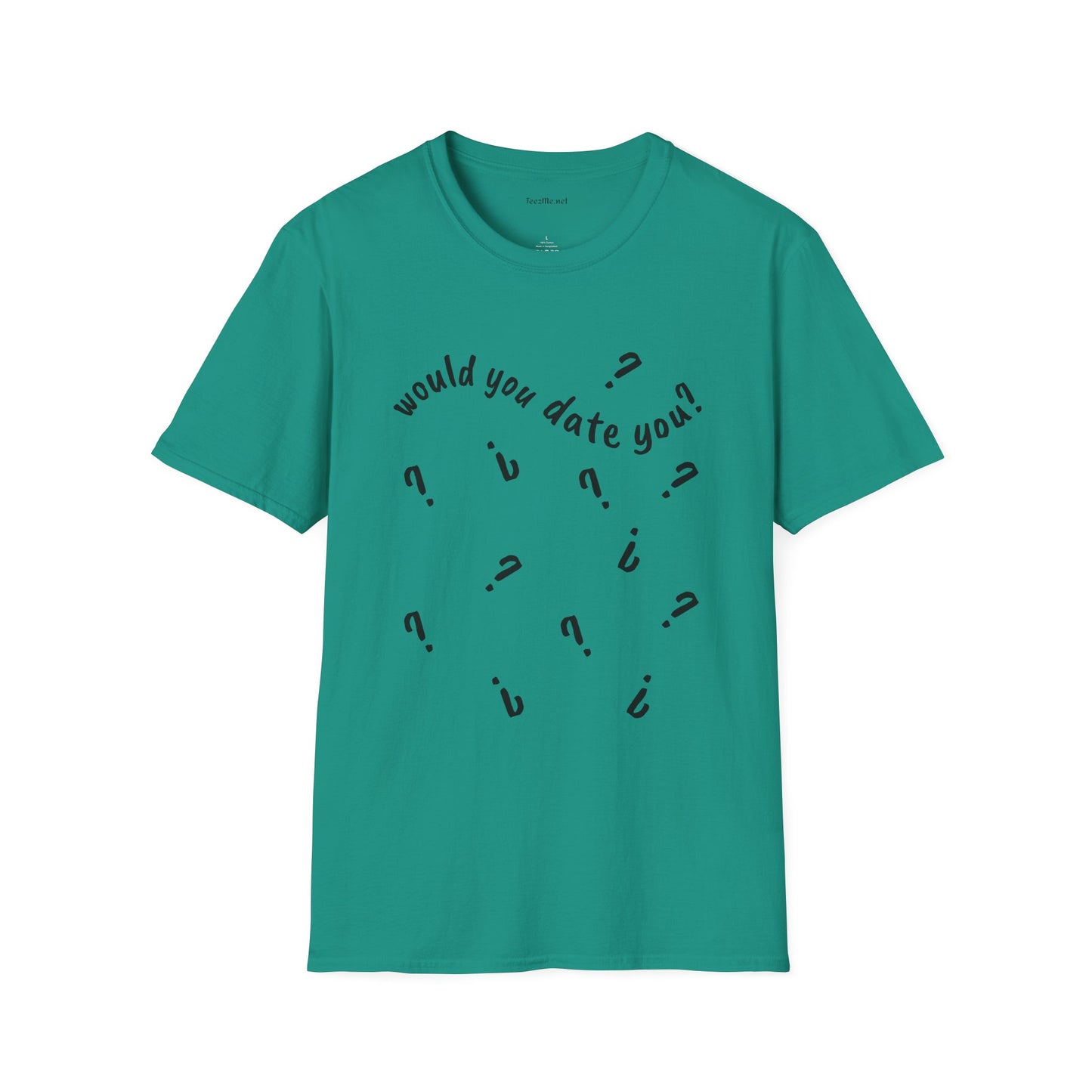 Would you date you? - Unisex Softstyle T-Shirt 100% Cotton Graphic