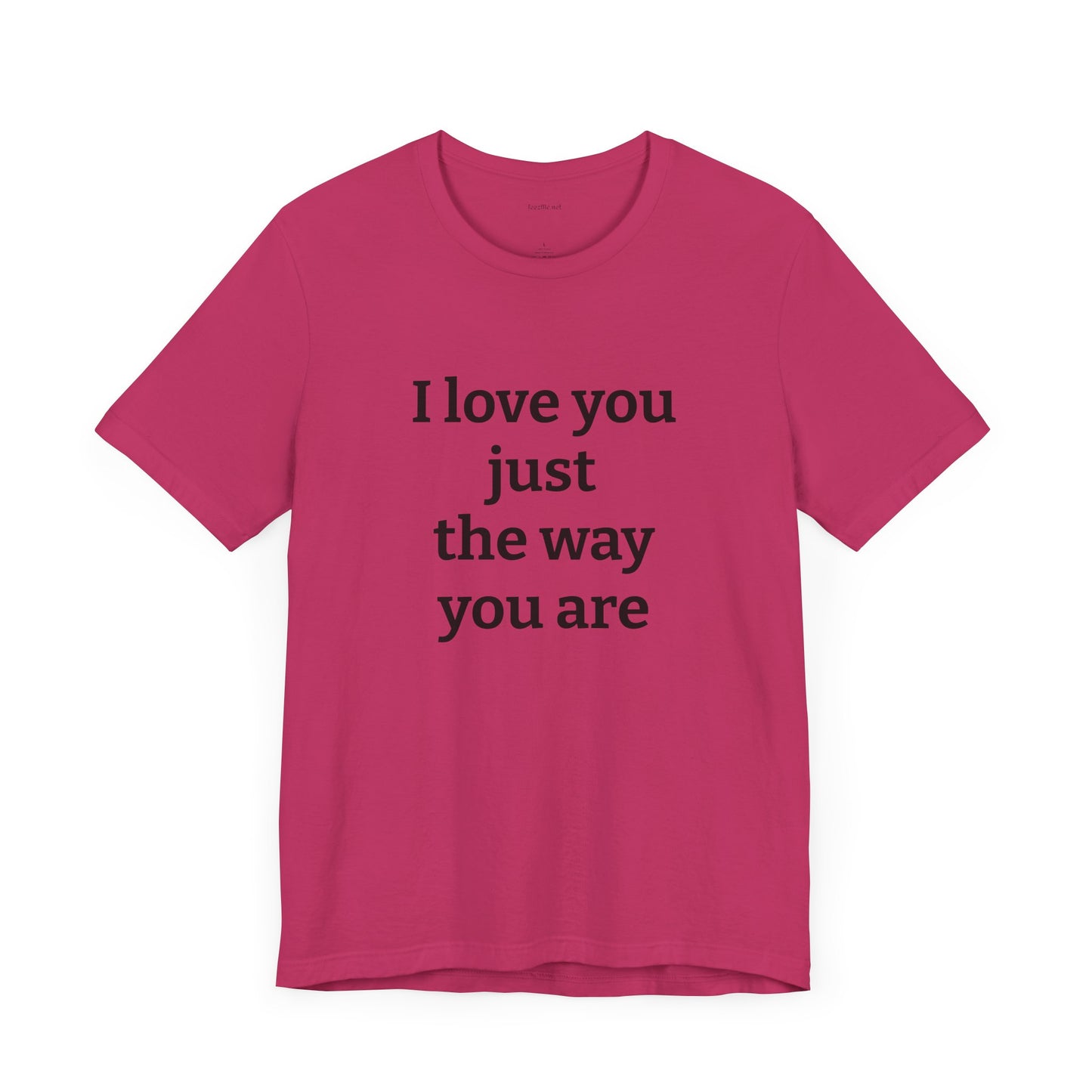 I love you just the way you are - Unisex Jersey Short Sleeve Tee
