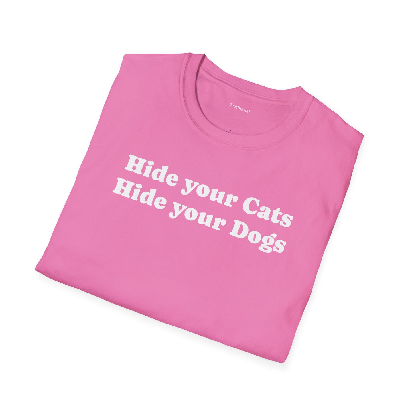 Hide your Cats & Dogs - Unisex Softstyle T-Shirt 100% Cotton Graphic
