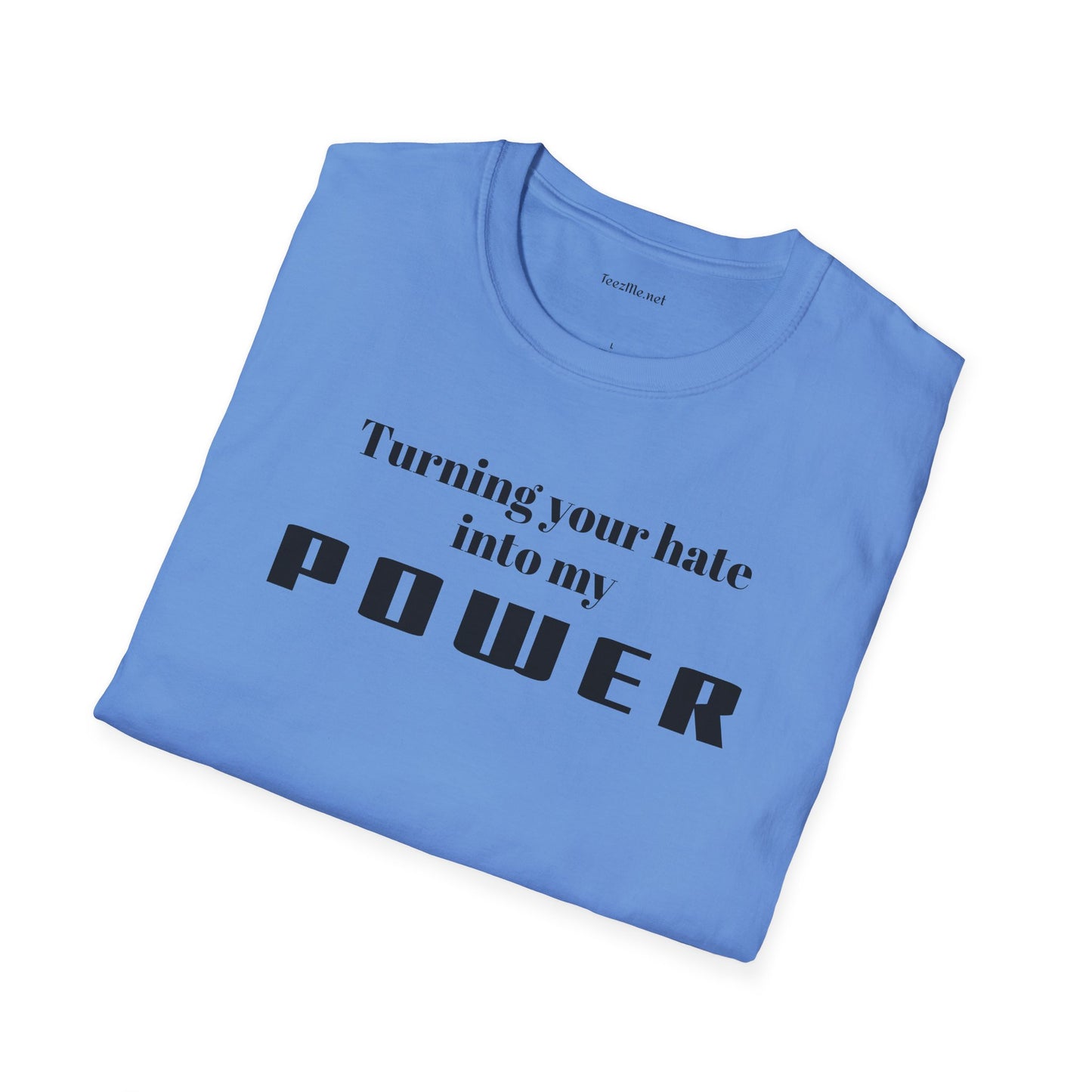 Turning your hate into my POWER - Unisex Softstyle T-Shirt 100% Cotton Graphic