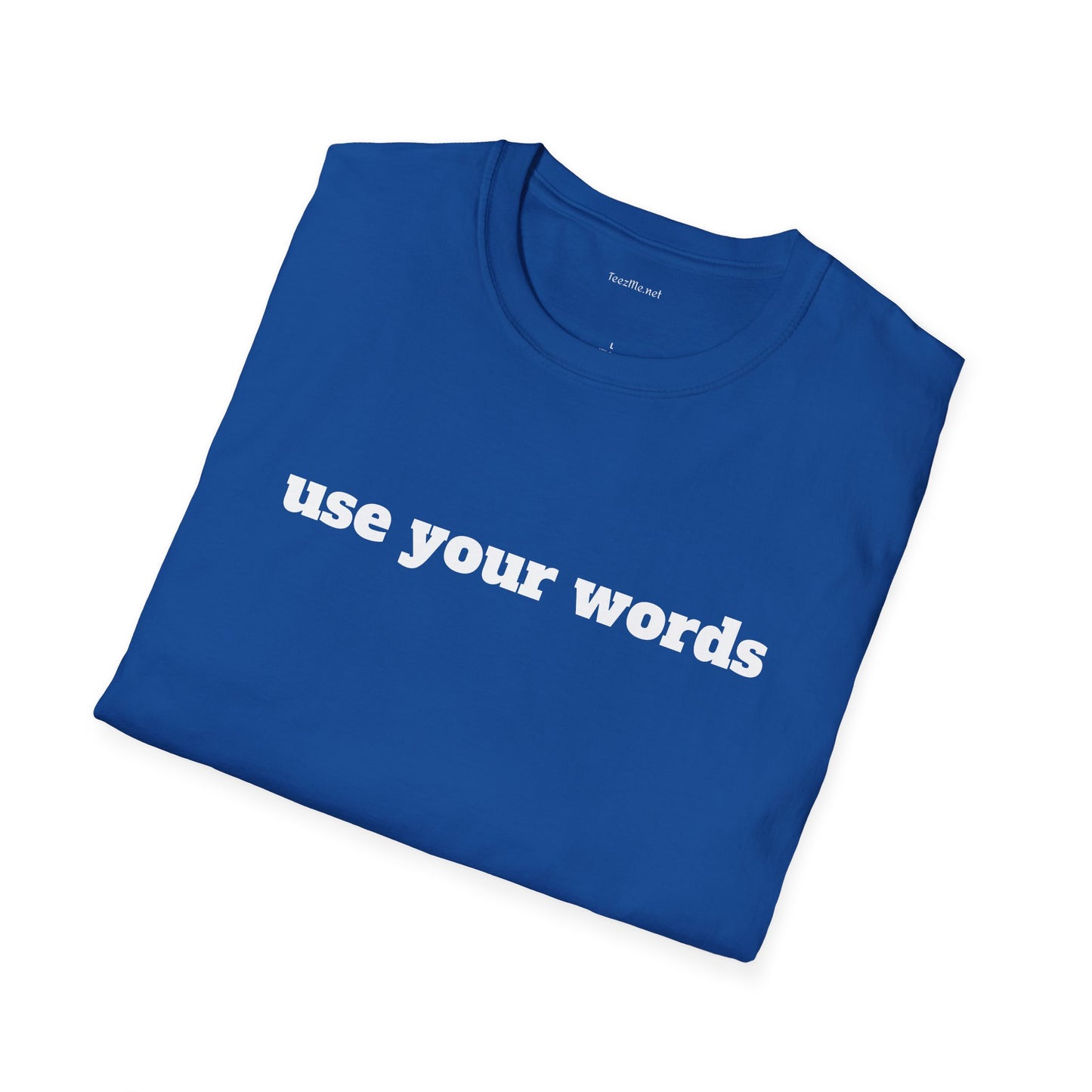 Use your words - Unisex Softstyle T-Shirt 100% Cotton Graphic