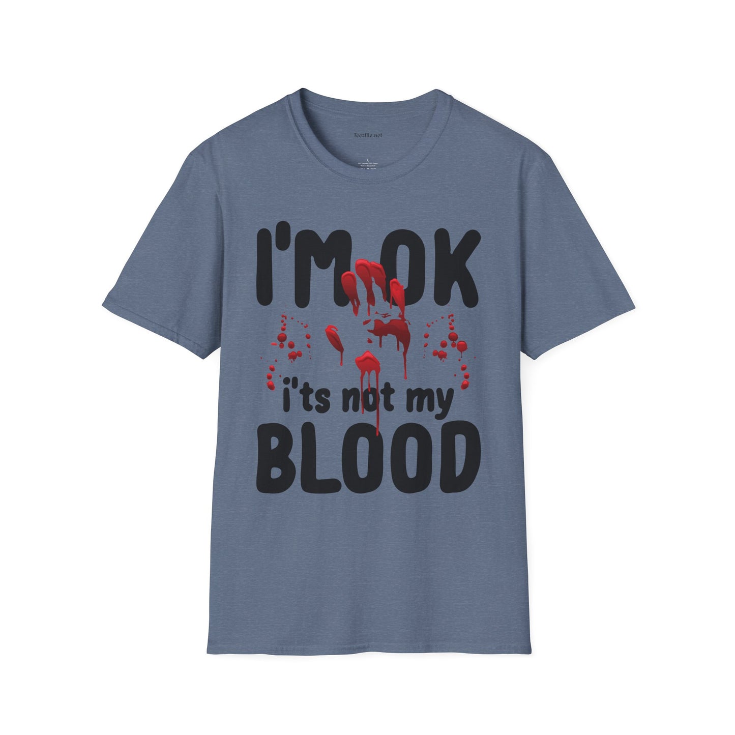 I'm OK, it's not my BLOOD Unisex Softstyle T-Shirt 100% Cotton Graphic