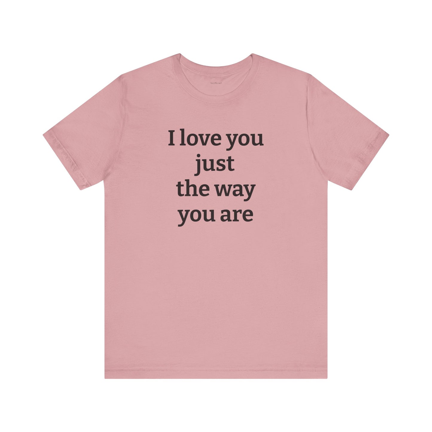 I love you just the way you are - Unisex Jersey Short Sleeve Tee