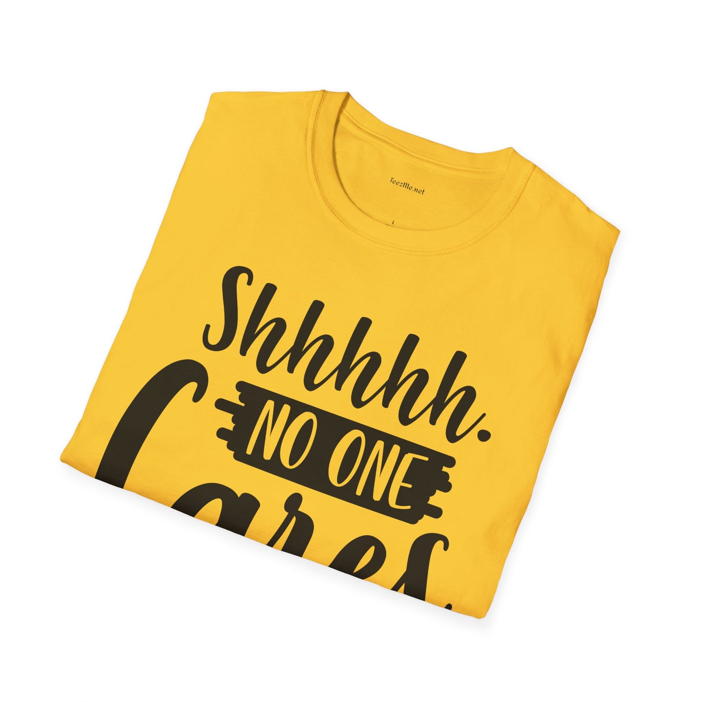 Shhhhh No One Cares - Unisex Softstyle T-Shirt 100% Cotton Graphic