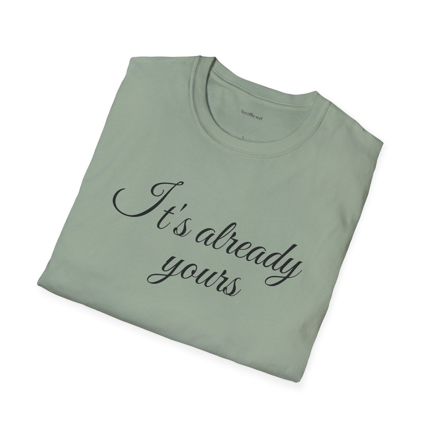 It's already yours - Unisex Softstyle T-Shirt 100% Cotton Graphic