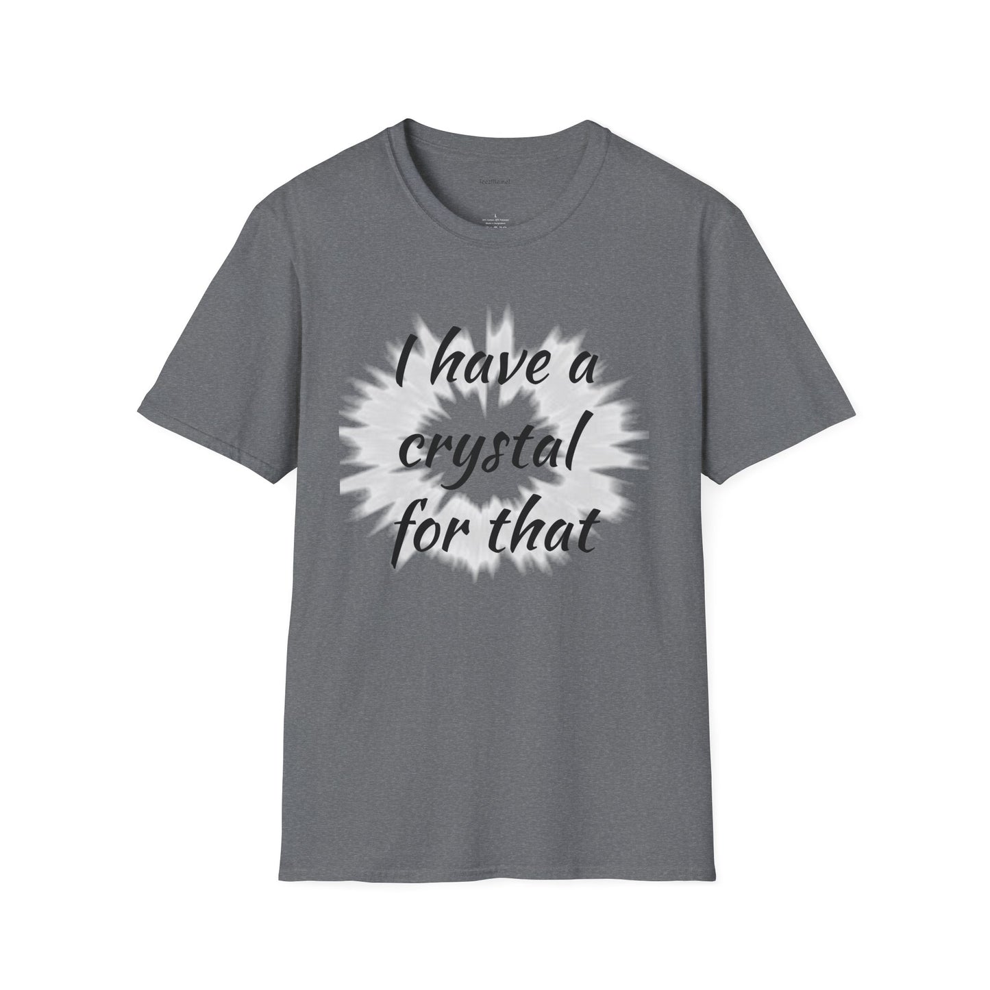 I have a crystal for that - Unisex Softstyle T-Shirt 100% Cotton Graphic
