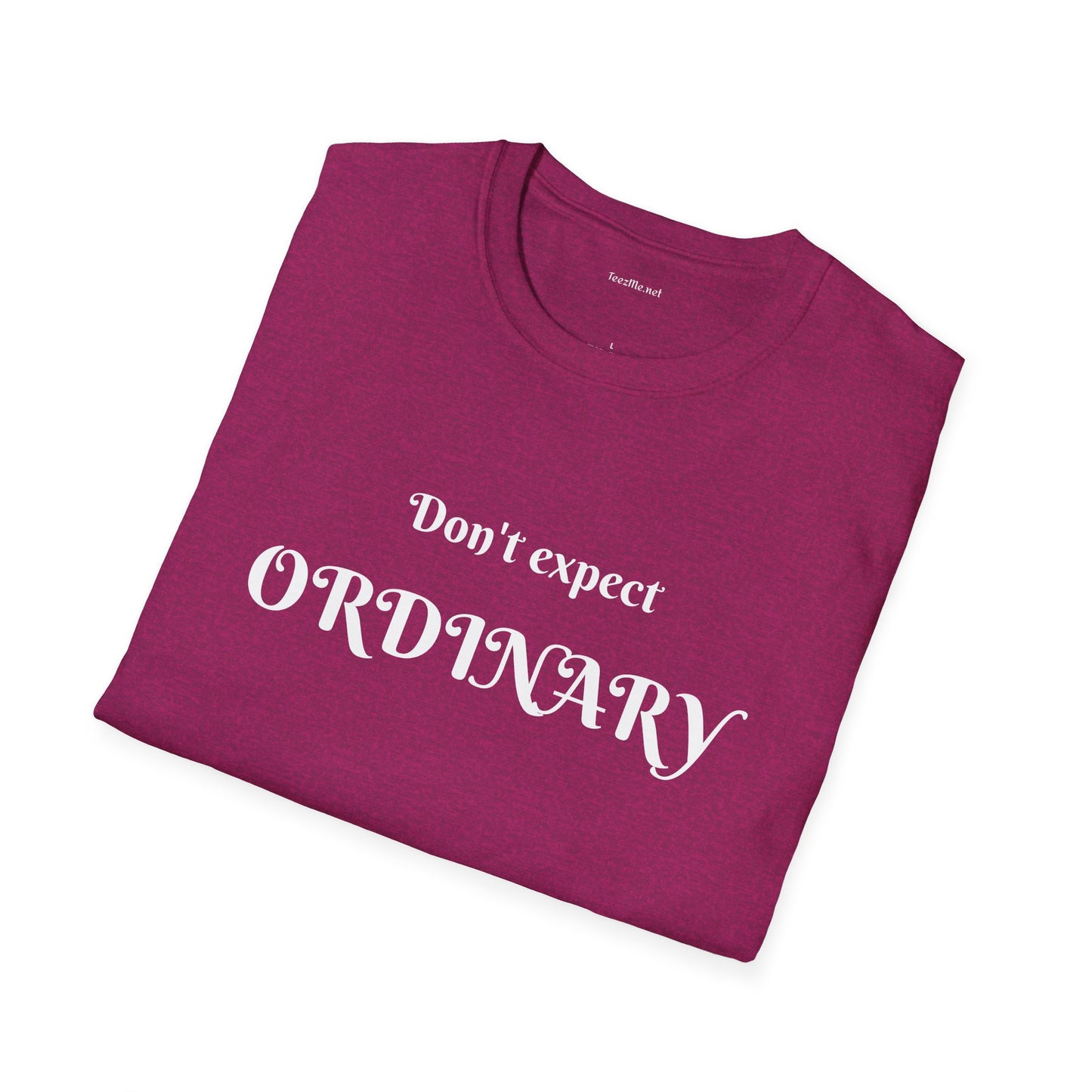 Don't expect Ordinary - Unisex Softstyle T-Shirt 100% Cotton Graphic