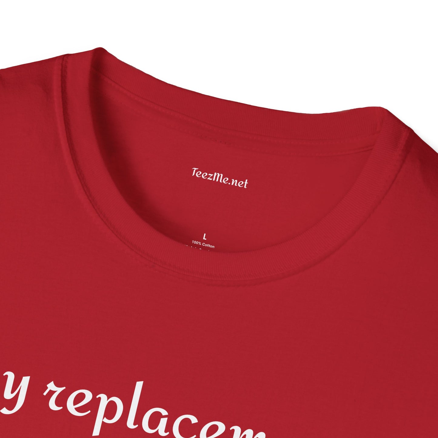 My replacement is a downgrade - Unisex Softstyle T-Shirt 100% Cotton Graphic