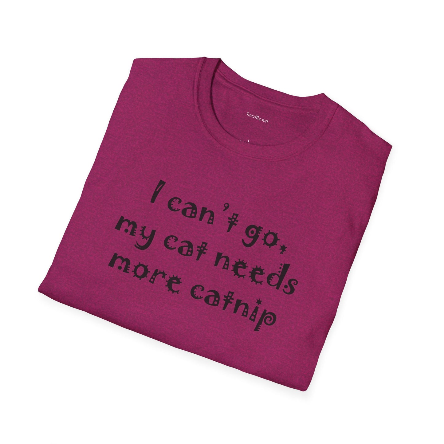 I can't go, my cat - Unisex Softstyle T-Shirt 100% Cotton Graphic