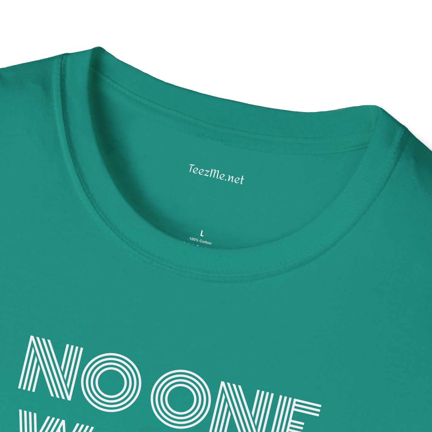 No One Wants To Be You - Unisex Softstyle T-Shirt 100% Cotton Graphic