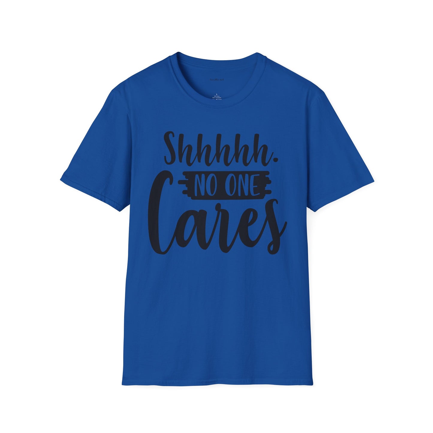 Shhhhh No One Cares - Unisex Softstyle T-Shirt 100% Cotton Graphic