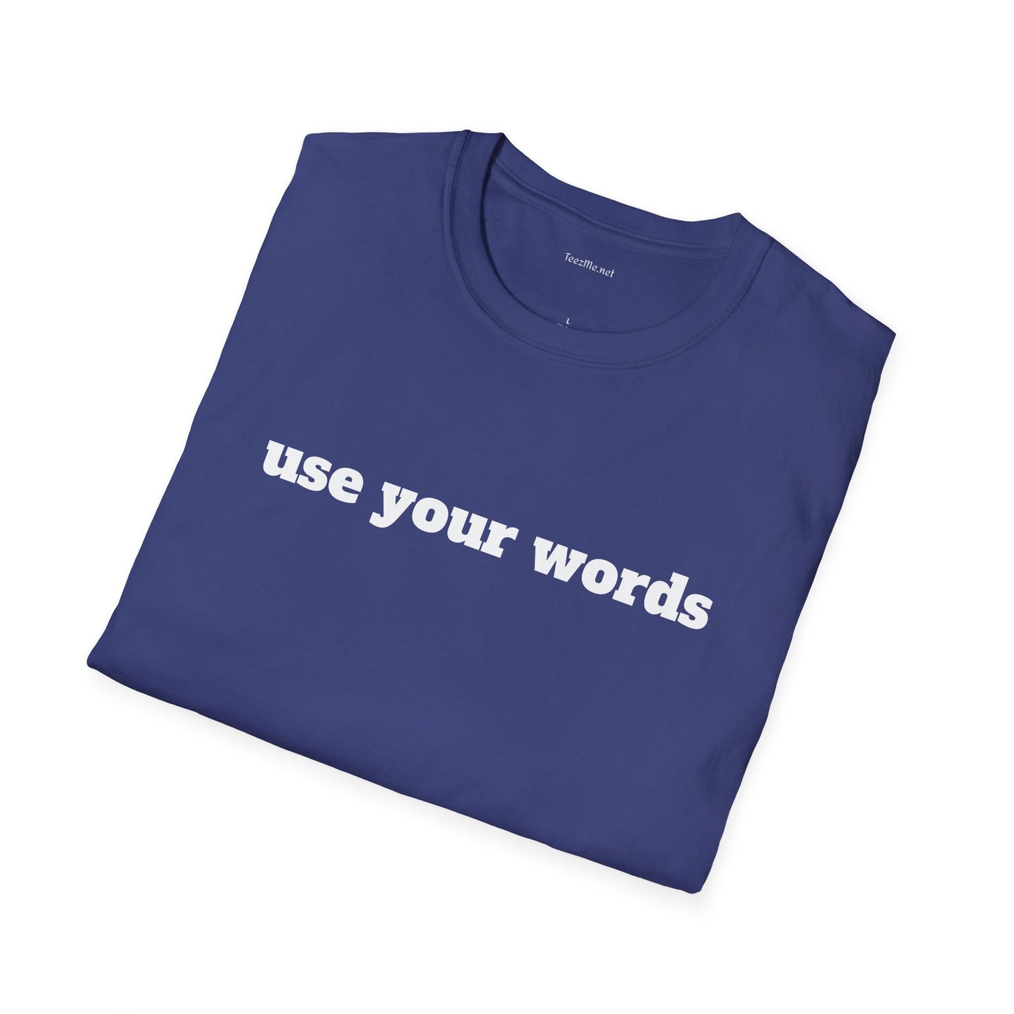 Use your words - Unisex Softstyle T-Shirt 100% Cotton Graphic