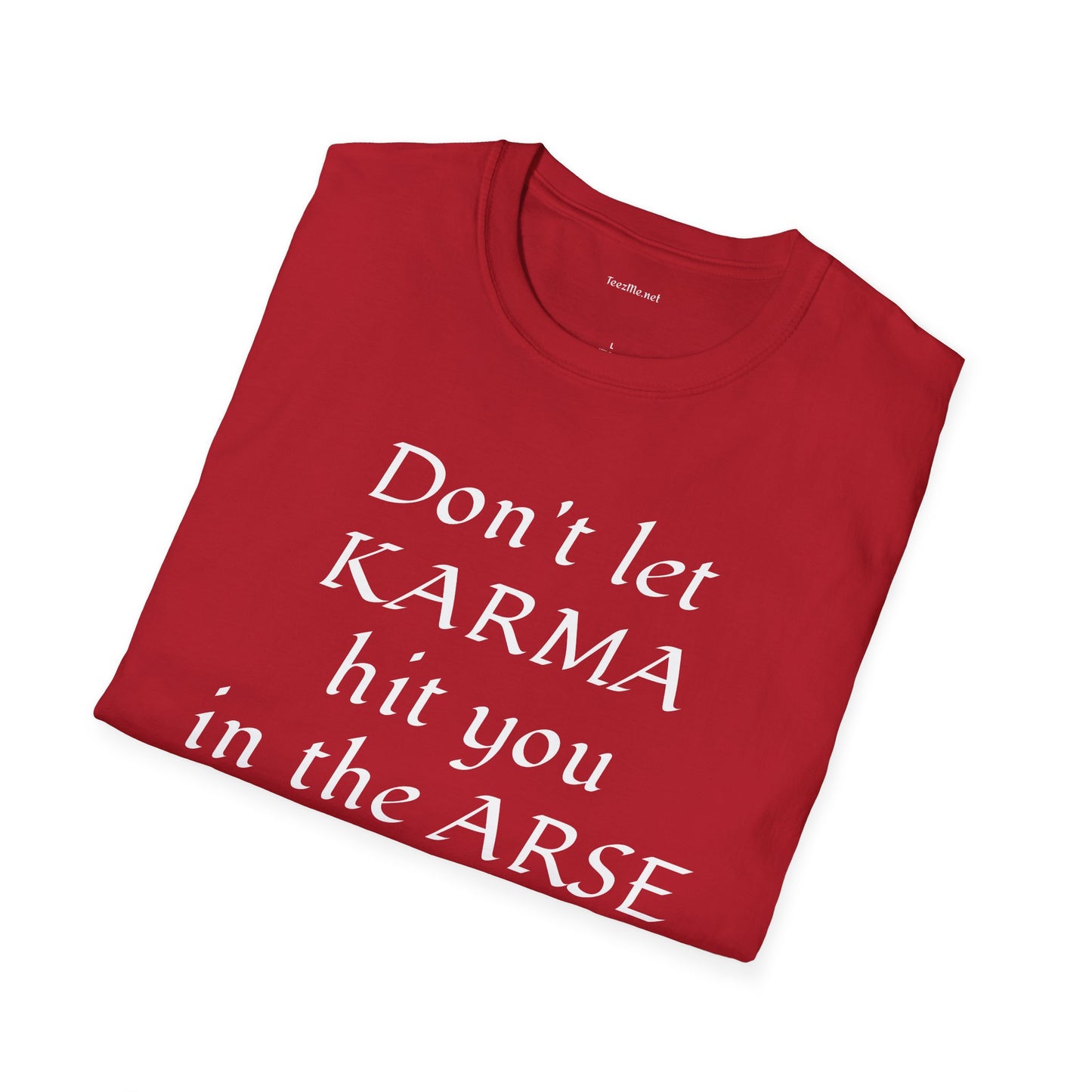 Don't let KARMA hit you in the ARSE - Unisex Softstyle T-Shirt 100% Cotton Graphic