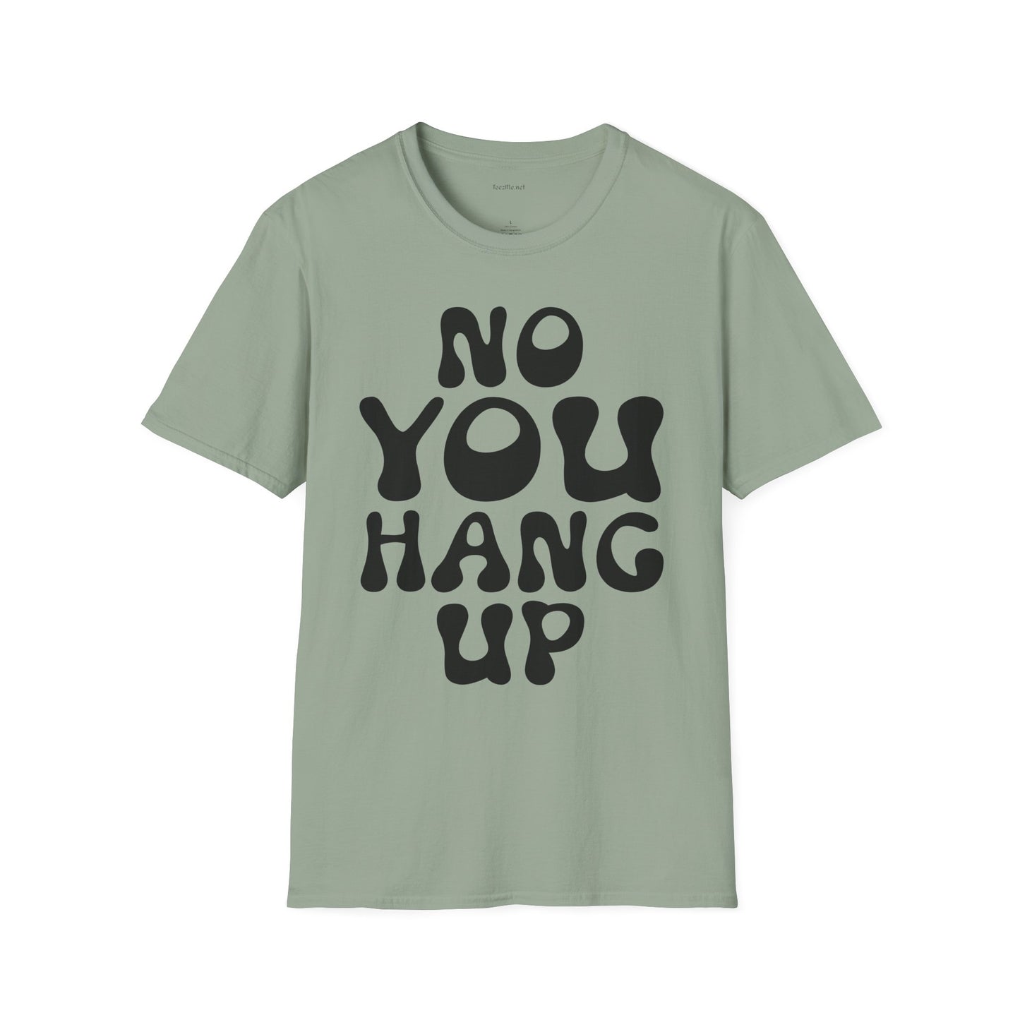 No You Hang Up Unisex Softstyle T-Shirt 100% Cotton Graphic