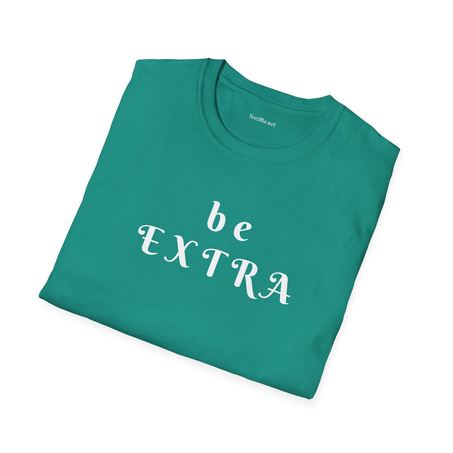 Be Extra - Unisex Softstyle T-Shirt 100% Cotton Graphic