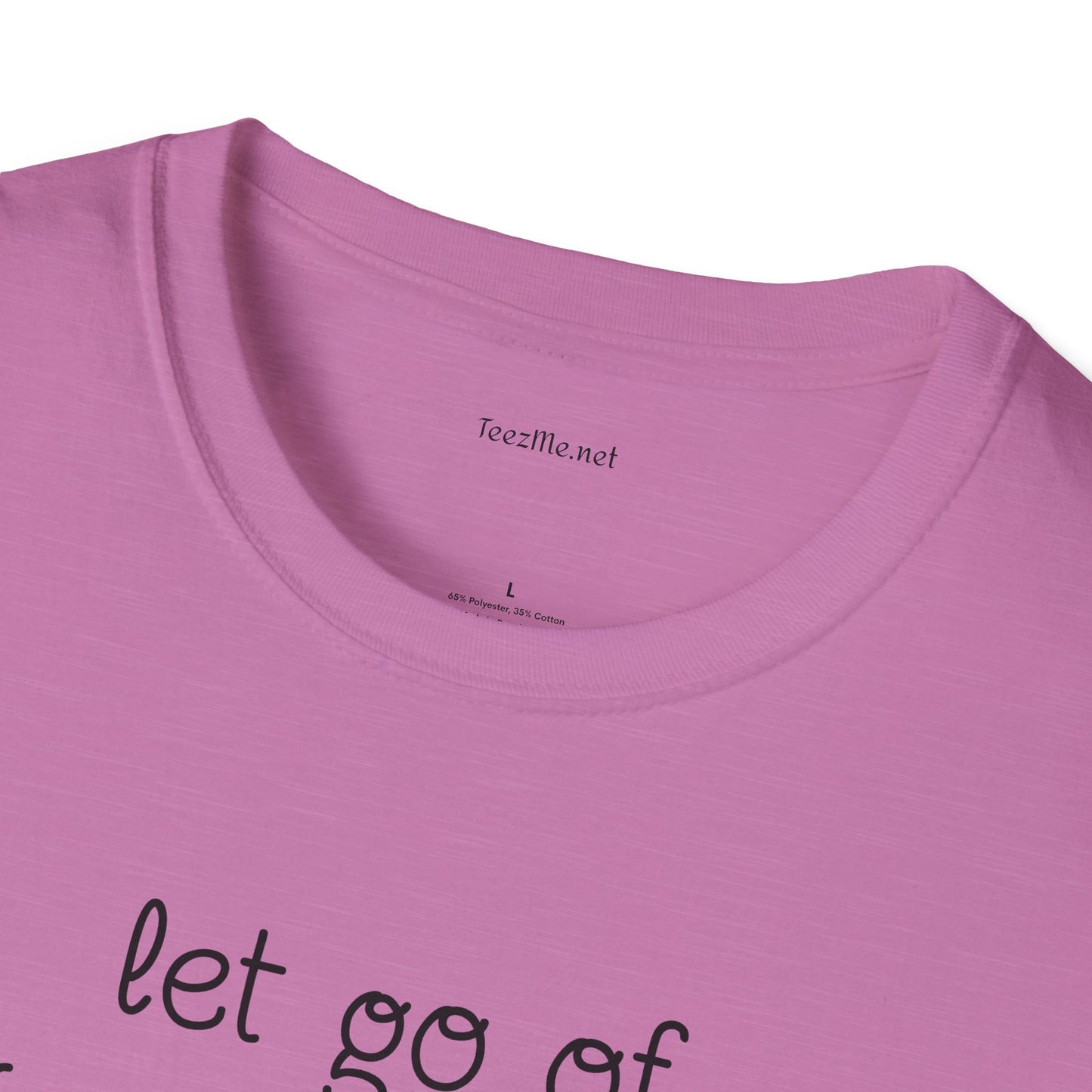 let go of what no longer serves YOU - Unisex Softstyle T-Shirt 100% Cotton Graphic