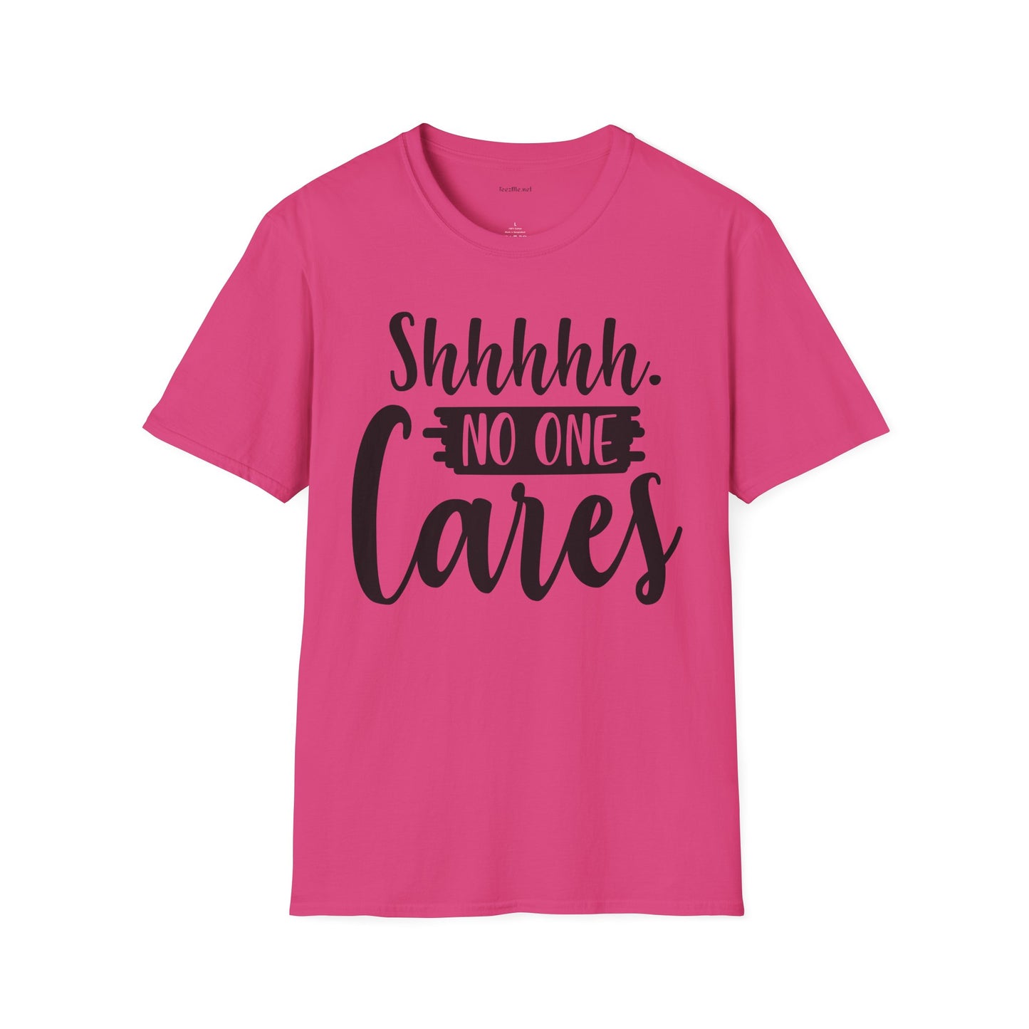 Shhhhh No One Cares - Unisex Softstyle T-Shirt 100% Cotton Graphic