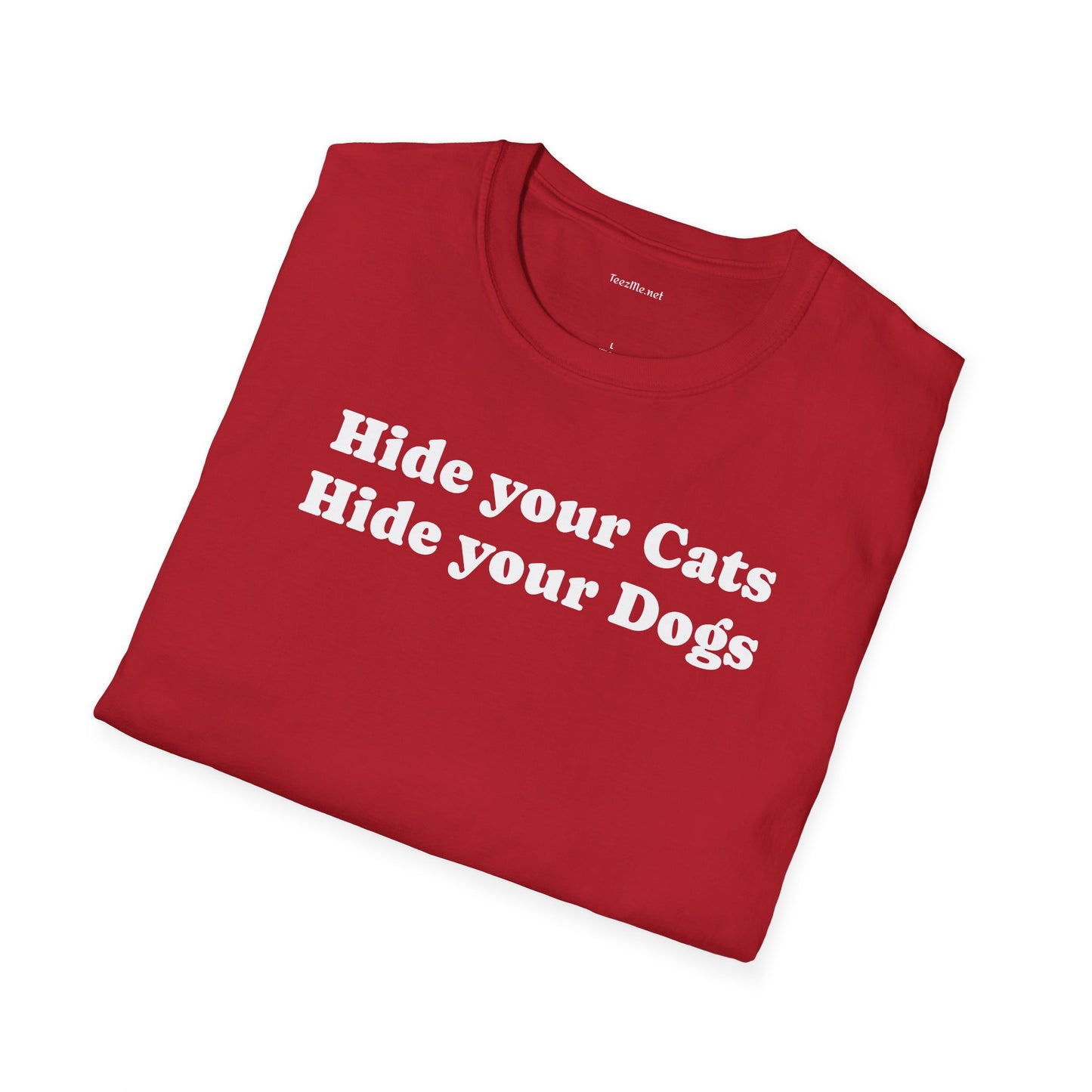 Hide your Cats & Dogs - Unisex Softstyle T-Shirt 100% Cotton Graphic