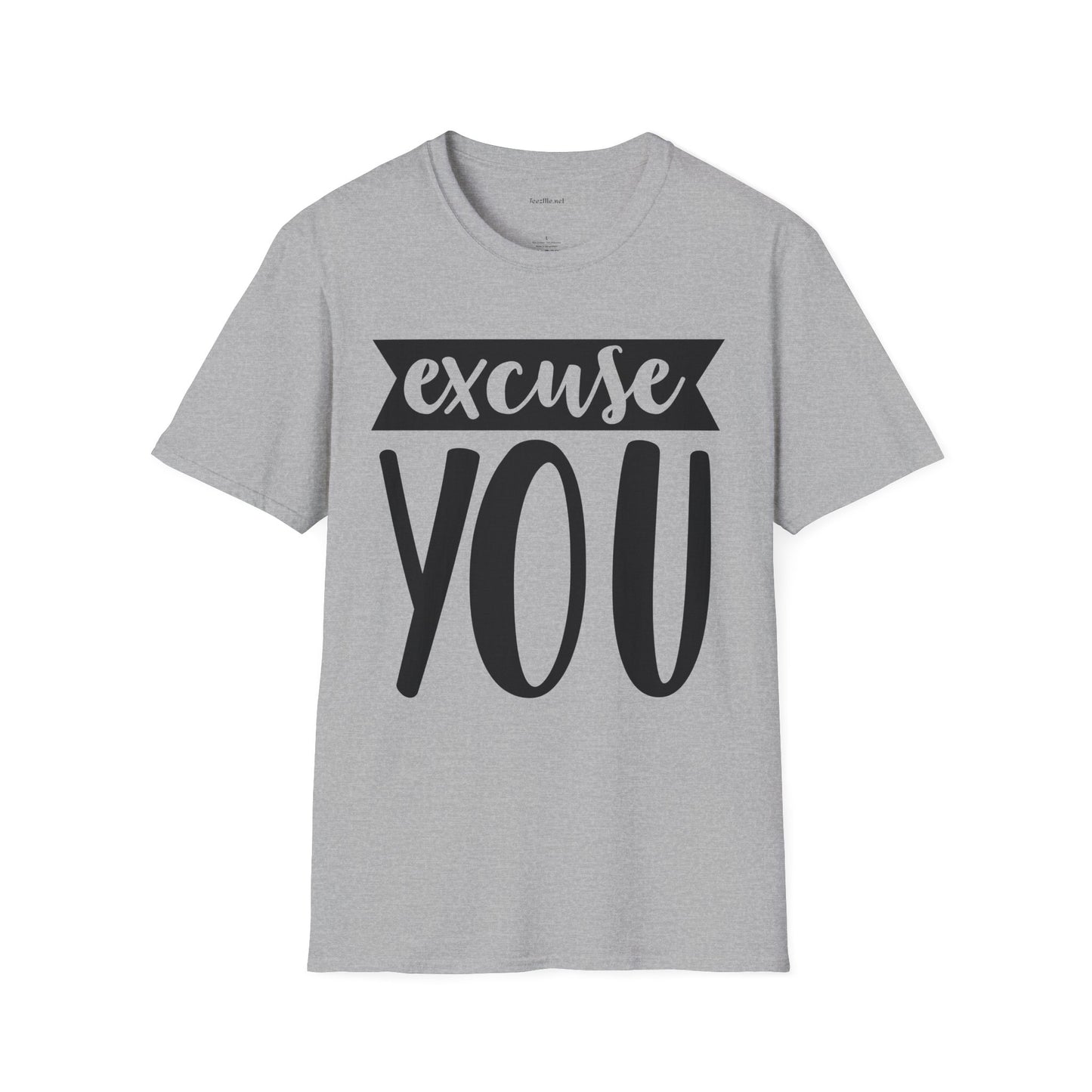 Excuse You - Unisex Softstyle T-Shirt I00% Cotton Graphic