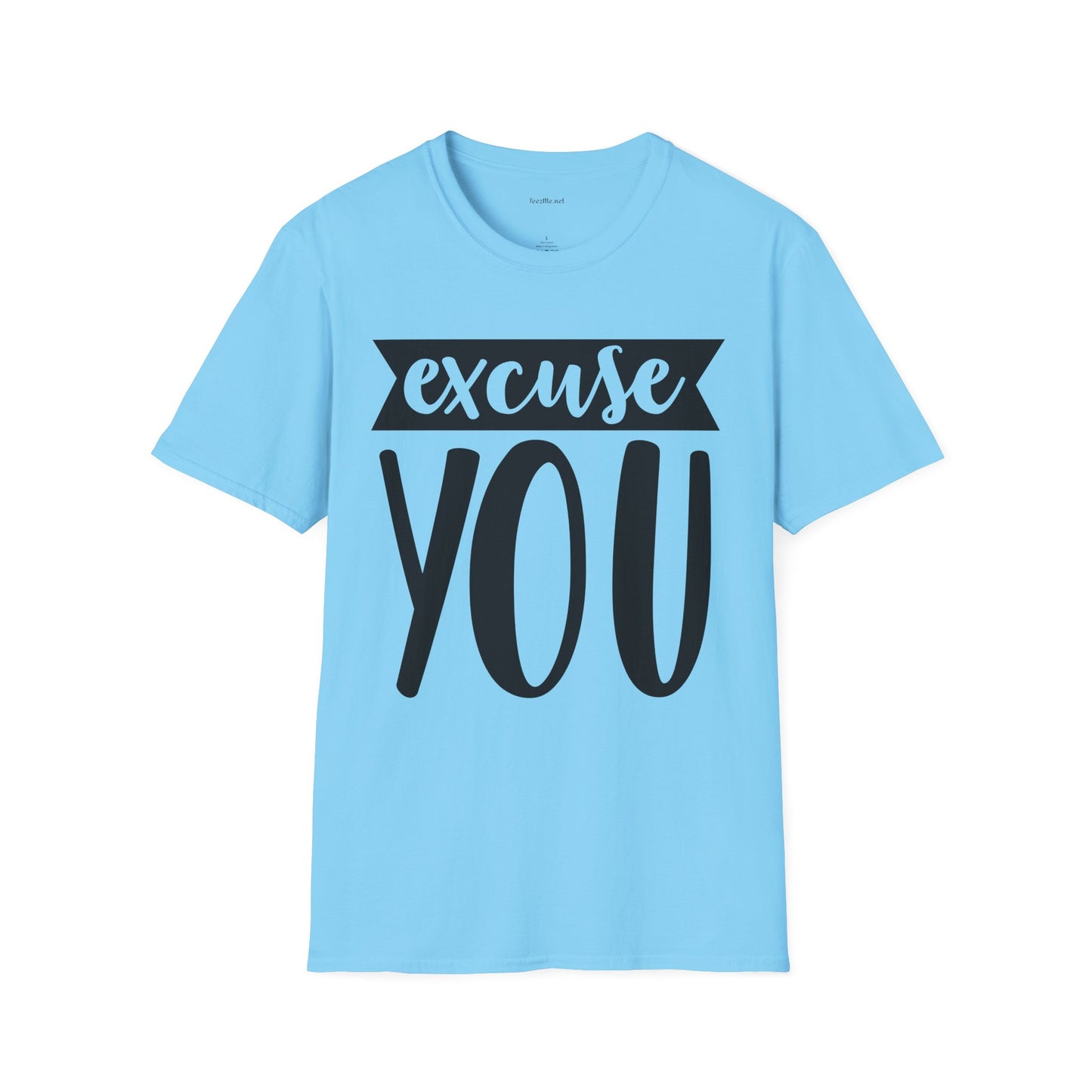 Excuse You - Unisex Softstyle T-Shirt I00% Cotton Graphic