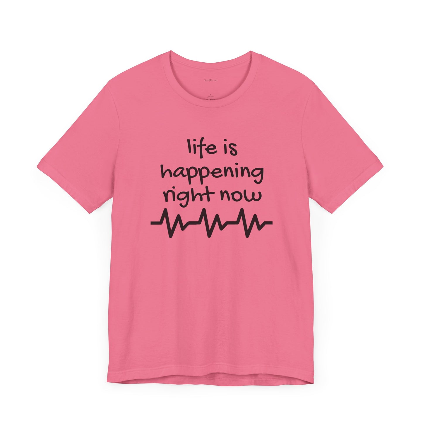 Life is happening right now - Unisex Jersey Short Sleeve Tee