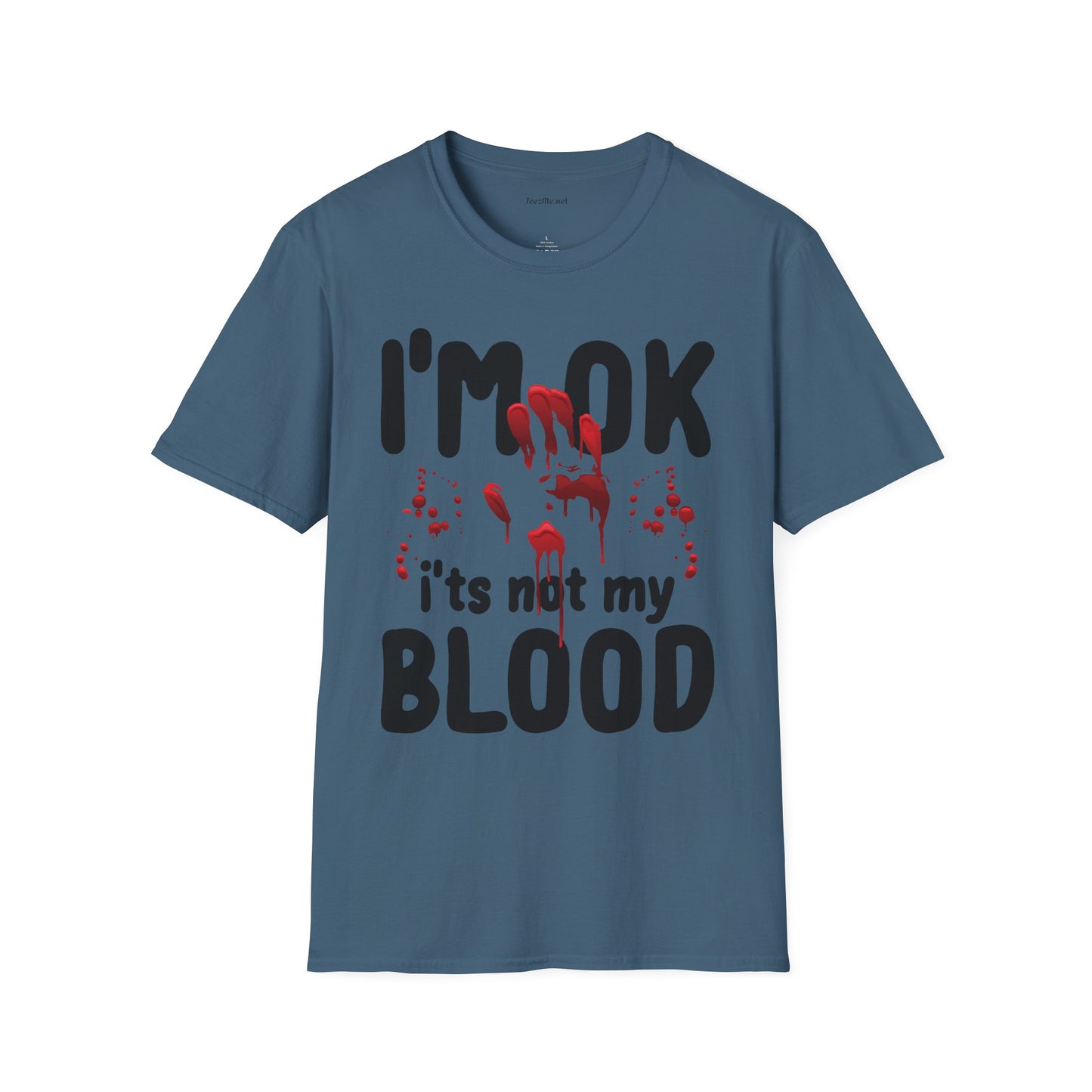 I'm OK, it's not my BLOOD Unisex Softstyle T-Shirt 100% Cotton Graphic