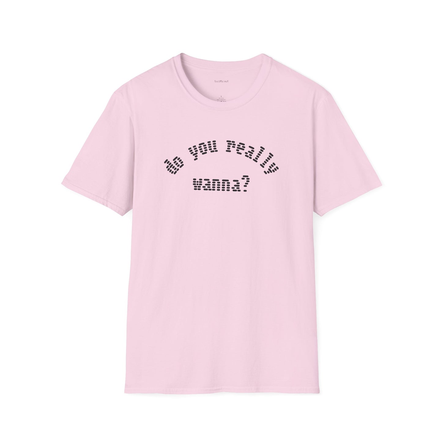 Do you really wanna?  - Unisex Softstyle T-Shirt 100% Cotton Graphic
