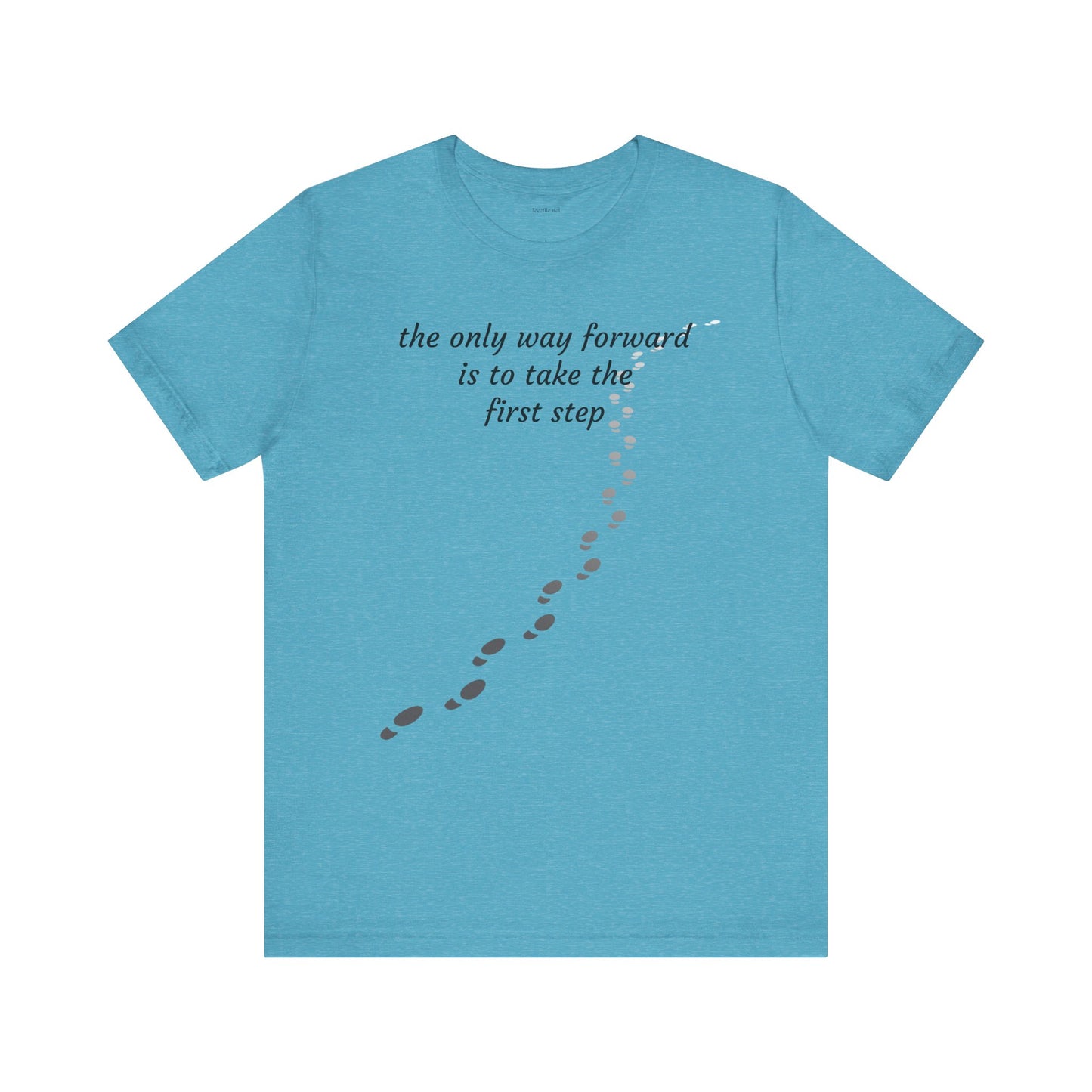 The only way forward is to take the first step - Unisex Jersey Short Sleeve Tee