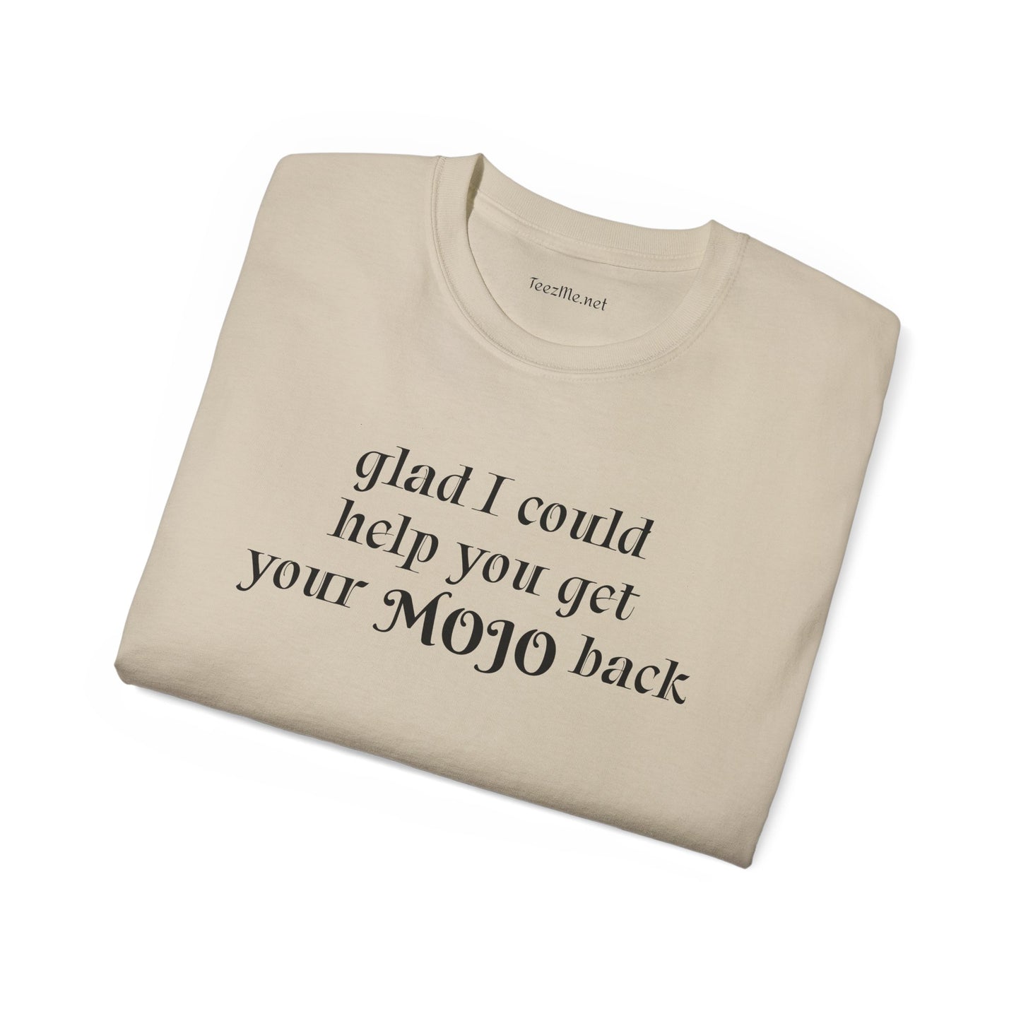 Glad I could help you get your mojo back - Unisex Ultra Cotton Tee
