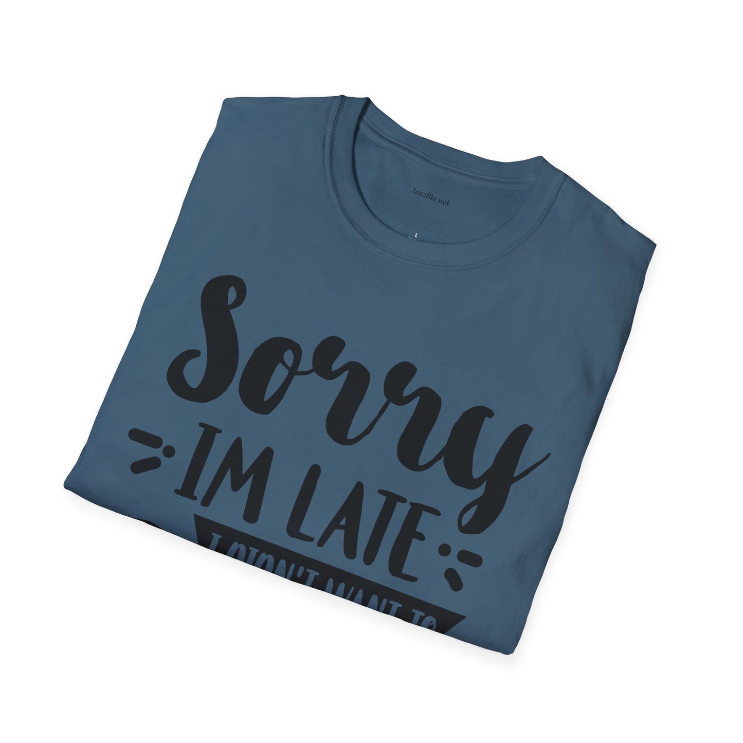 Sorry I'm late - Unisex Softstyle T-Shirt 100% Cotton Graphic