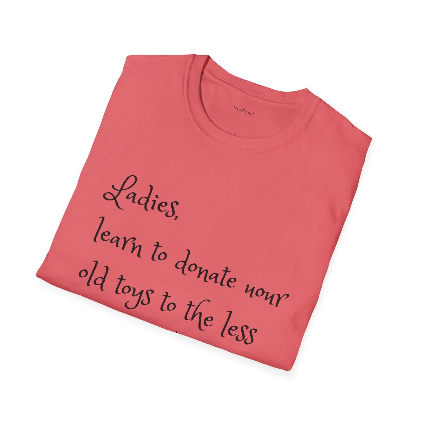 Ladies, learn to donate your old - Unisex Softstyle T-Shirt 100% Cotton Graphic