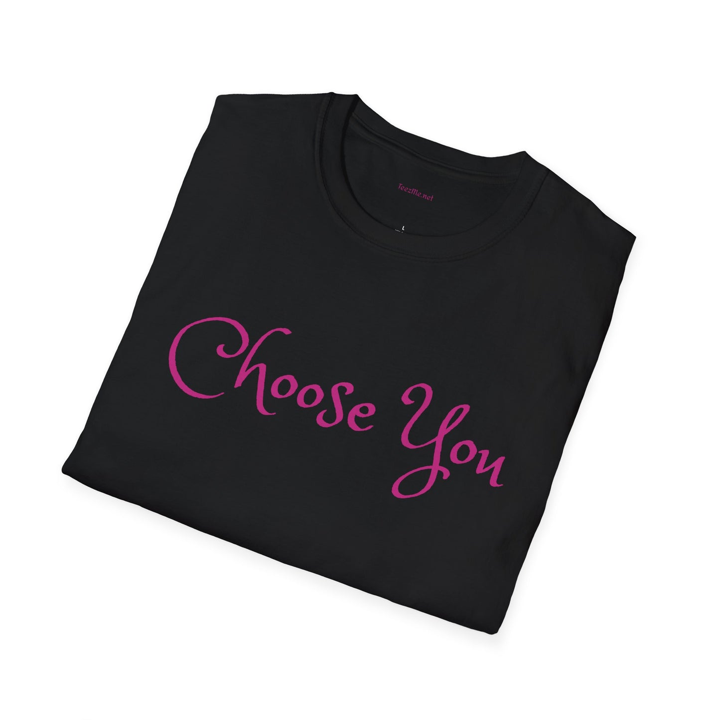 Choose You - Unisex Softstyle T-Shirt 100% Cotton Graphic