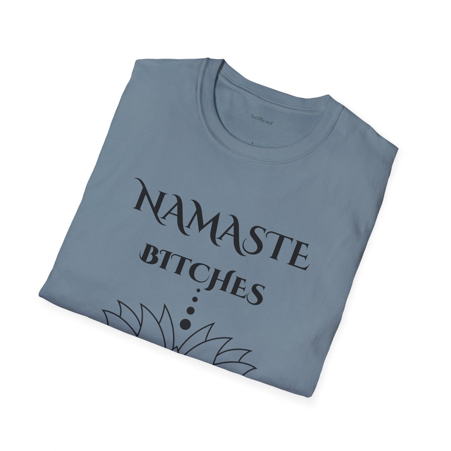 Namaste Bitches - Unisex Softstyle T-Shirt 100% Cotton Graphic