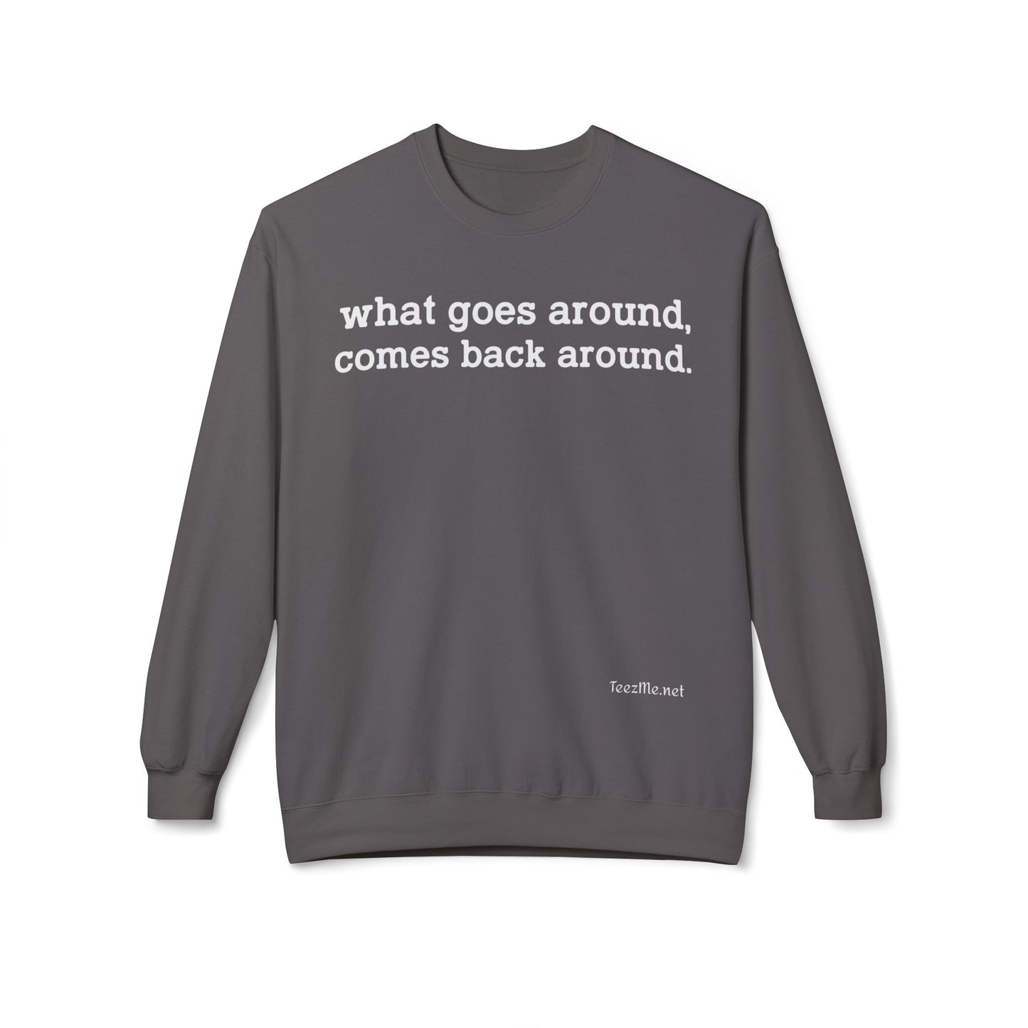 What goes around... Unisex Midweight Softstyle Fleece Crewneck Sweatshirt