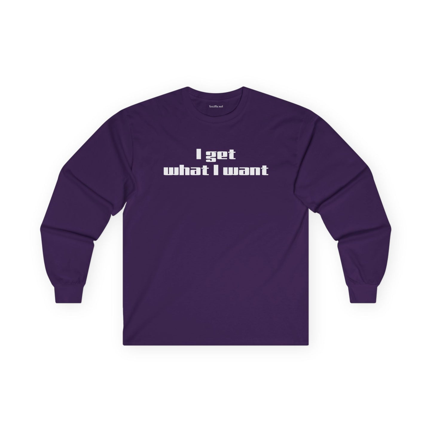 I get what I want - Unisex Ultra Cotton Long Sleeve Tee