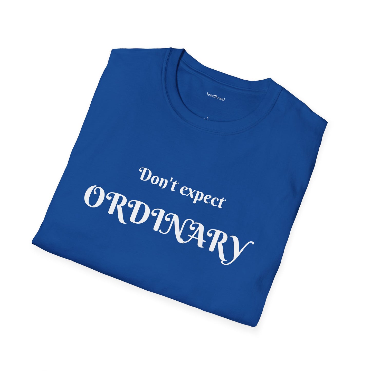 Don't expect Ordinary - Unisex Softstyle T-Shirt 100% Cotton Graphic