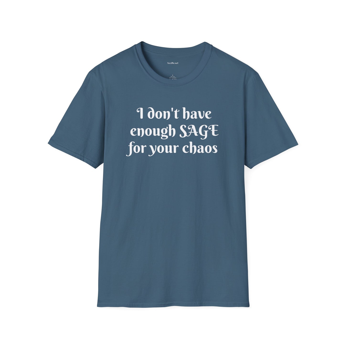 I don't have enough SAGE for your chaos - Unisex Softstyle T-Shirt 100% Cotton Graphic