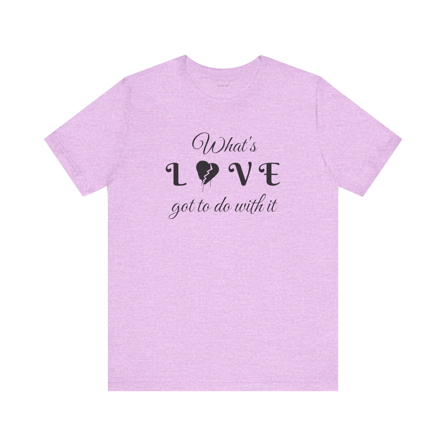 What's LOVE got to do with it - Unisex Jersey Short Sleeve Tee