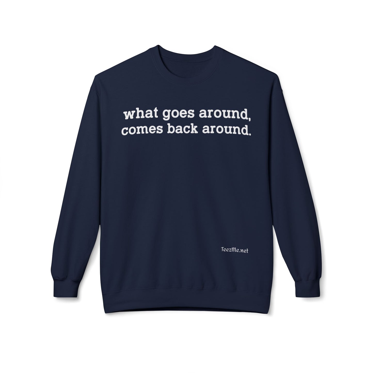 What goes around... Unisex Midweight Softstyle Fleece Crewneck Sweatshirt
