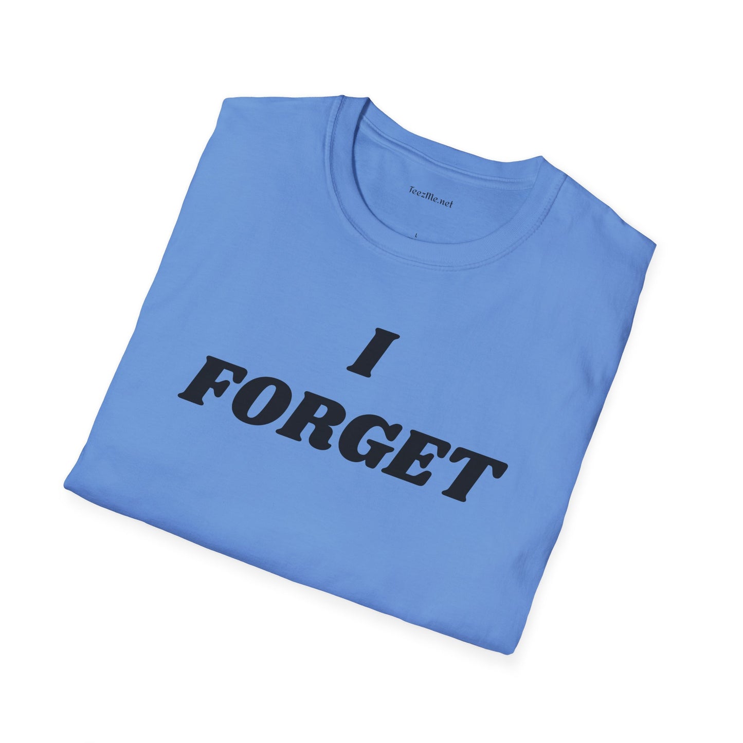 I FORGET - Unisex Softstyle T-Shirt 100% Cotton Graphic