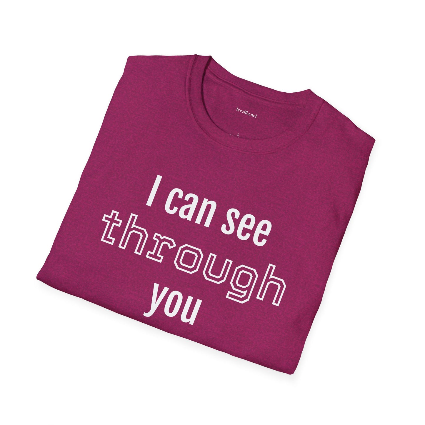 I can see through you  - Unisex Softstyle T-Shirt 100% Cotton Graphic