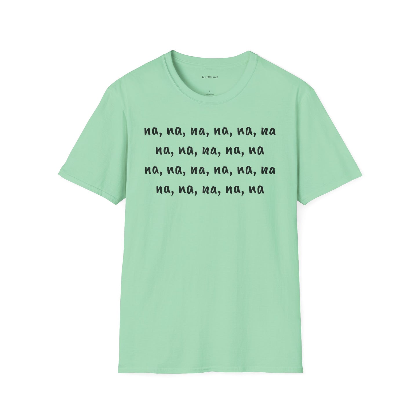 na, na, na, na, na, na na, na, na, na, na - Unisex Softstyle T-Shirt 100% Cotton Graphic