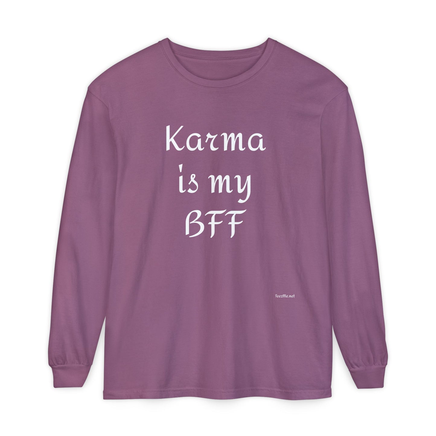 Karma is my BFF - Unisex Garment-dyed Long Sleeve T-Shirt